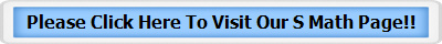 Please Click Here To Visit Our S Math Page!!